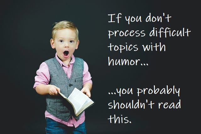 A surprised kid warning "If you don't process difficult topics with humor, you probably shouldn't read this."